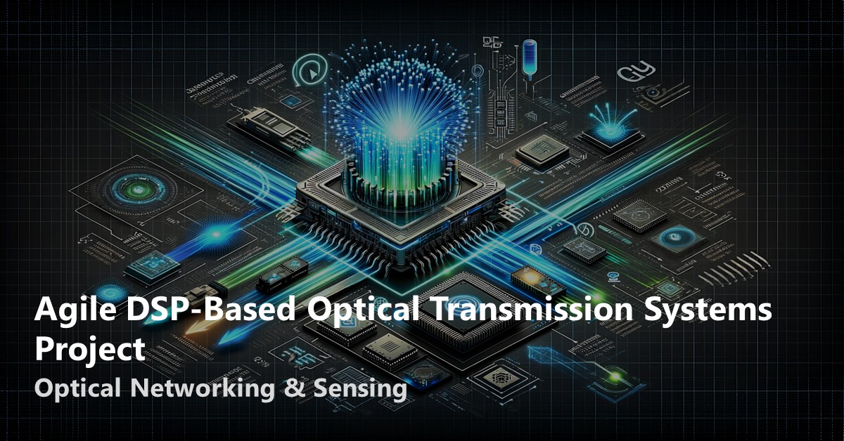Agile DSP-Based Optical Transmission Systems Project Agile DSP-Based Optical Transmission Systems Project